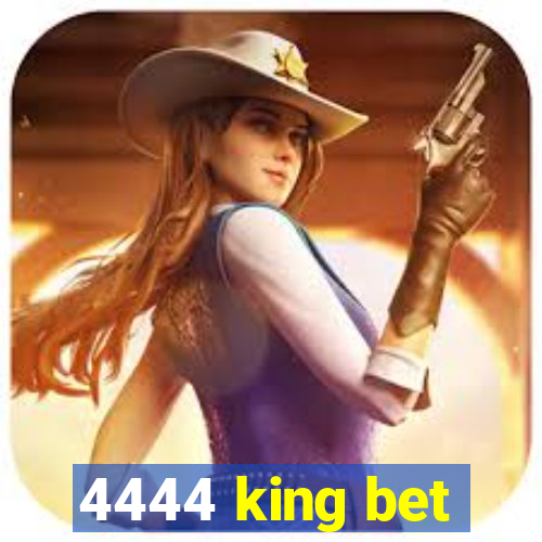 4444 king bet